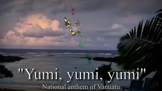 "Yumi, yumi, yumi" - National anthem of Vanuatu