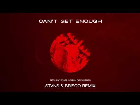 Can't Get Enough - Teamworx ft. Sarah De Warren (STVNS & Brisco Remix)