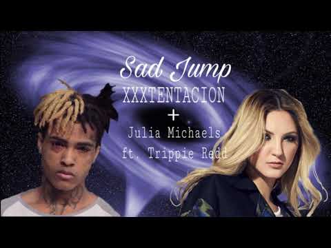 Sad Jump - XXXTENTACION (A) + Julia Michaels ft. Trippie Redd (I) Mashup (audio)