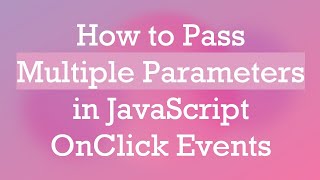 Download the video "How to Pass Multiple Parameters in JavaScript OnClick Events"