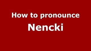 How to pronounce Nencki