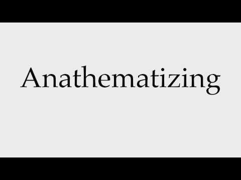 How to Pronounce Anathematizing