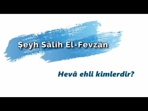 HEVÂ EHLİ KİMLERDİR? | ŞEYH SÂLİH EL-FEVZÂN