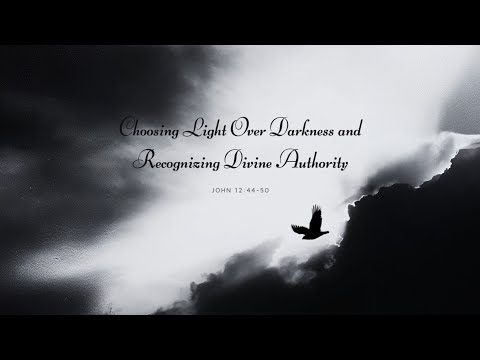 Choosing Light Over Darkness and Recognizing Divine Authority