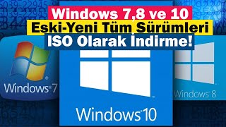 Windows 7,8 ve 10 Eski-Yeni Tüm Sürümleri ISO Olarak İndirme!