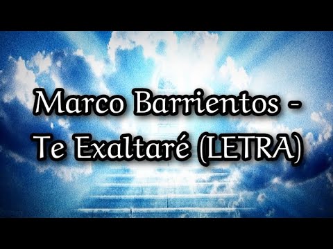 Te Exaltaré - Marco Barrientos