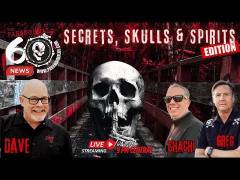 Secrets, Skulls & Spirits Edition - The Paranormal 60 News