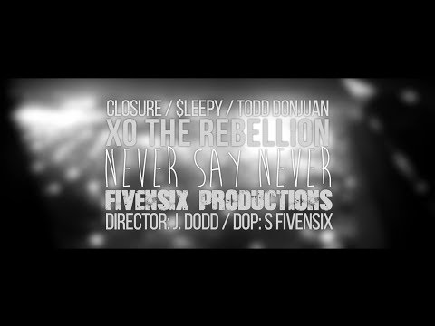 Closure, $leepy, Todd Donjuan (XO The Rebellion) - Never Say Never [Music Video]