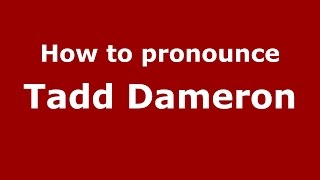 How to pronounce Tadd Dameron