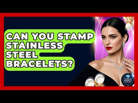 Can You Stamp Stainless Steel Bracelets? - Jewelry Market Spotlight
