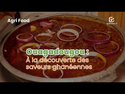 Agri Food : Ouagadougou,  à la découverte des saveurs ghanéennes