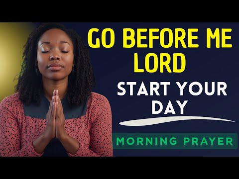 A Morning Prayer Before You Start Your Day — Go Before Me Lord