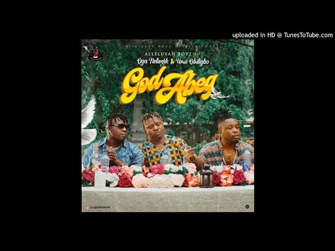 Oga Network ft Umu Obiligbo – God Abeg