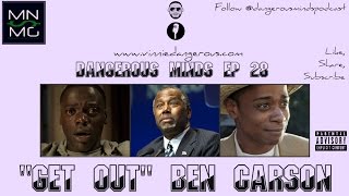 Dangerous Minds Ep 28: GET OUT Ben Carson