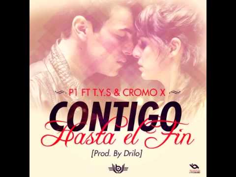 P1 ft T Y S & Cromo X - Contigo Hasta El Fin | Audio Oficial