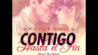 P1 ft T Y S & Cromo X - Contigo Hasta El Fin | Audio Oficial