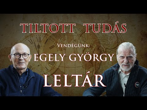 TILTOTT TUDÁS - I. RÉSZ - LELTÁR - Vendégünk: Egely György
