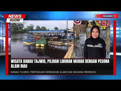 Wisata Danau Tajwid, Pilihan Liburan Murah Dengan Pesona Alam Riau
