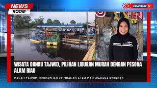 Wisata Danau Tajwid, Pilihan Liburan Murah Dengan Pesona Alam Riau