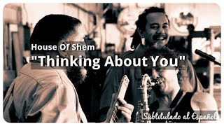 House of Shem "Thinking About You" (Subtitulos en Español)