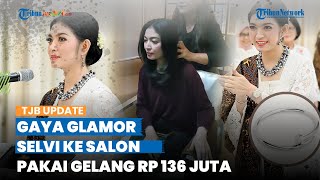 Tak Hanya Tas, Penampilan Mewah Selvi Ananda saat Pergi ke Salon Disorot, Pakai Gelang Rp 136 Juta