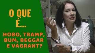 Qual é a diferença entre: Hobo, Tramp, Bum, Beggar e Vagrant