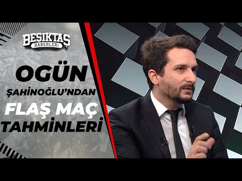 Ogün Şahinoğlu'ndan Beşiktaş - Adana Demirspor Maçı Öncesi Flaş Tahminler