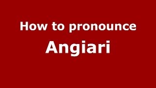 How to pronounce Angiari