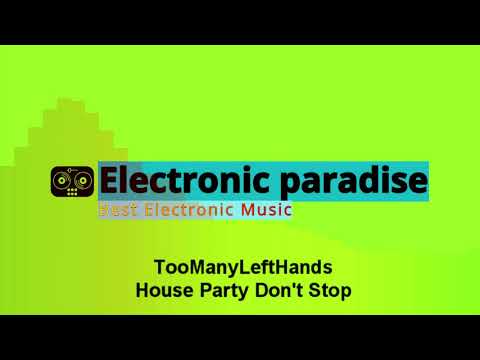 TooManyLeftHands - House Party Don't Stop