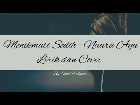 MENIKMATI SEDIH - NAURA AYU - LIRIK DAN COVER BY DELLA FIRDATIA (FULL 1 JAM)