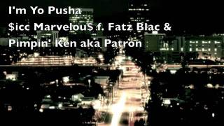 I'm Yo Pusha - $icc Marvelou$ f. Fatz Blac & Pimpin' Ken aka Patron