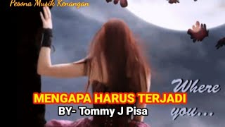 Download lagu MENGAPA HARUS TERJADI [ Tommy J Pisa - Lirik ] mp3