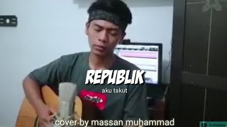 Download lagu Aku takut - republik| cover by massan muhammad mp3 Download lagu Aku takut - republik| cover by massan muhammad mp3