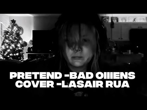 Pretend -BAD OIIIENS - (Cover Lasair Rua)