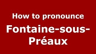 How to pronounce Fontaine-Sous-Préaux