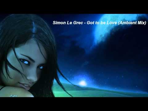 Simon Le Grec - Got to Be Love (Ambient Mix)