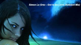 Simon Le Grec - Got to Be Love (Ambient Mix)