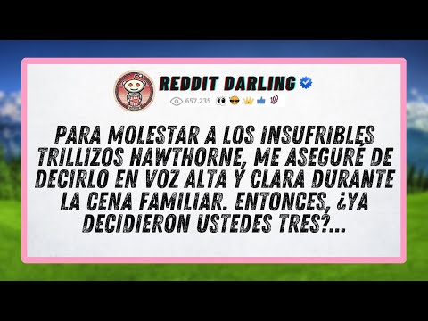 To annoy the insufferable Hawthorne triplets, I made sure to say it loud and clear...