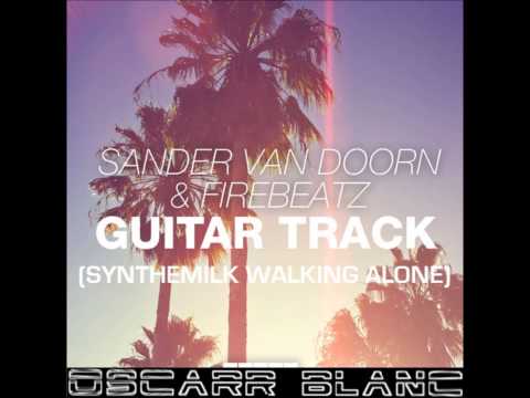 Sander van Doorn, Firebeatz - Guitar Track (Synthemilk Walking Alone) (Oscarr Blanc Edit)