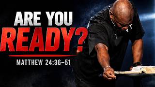 Are You Ready for Jesus to Return? | Matthew 24:36–51
