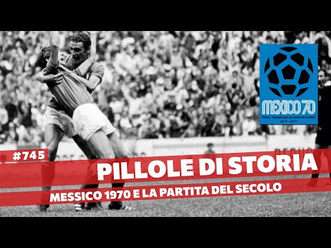 745- Messico 1970 - la Partita del Secolo [Pillole di Storia]