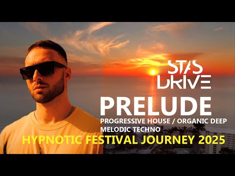 Stas Drive – PRELUDE 🌌 [Progressive House / Organic Deep House Mix] | Hypnotic Festival Journey 2025
