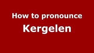 How to pronounce Kergelen