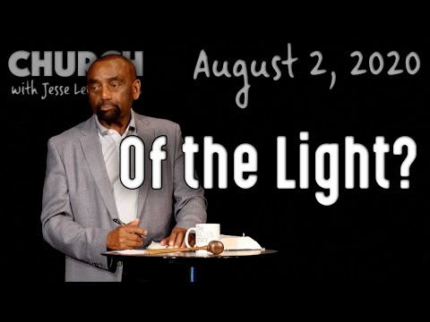 08/02/20 What Does It Mean to Be of the Light? (Church)