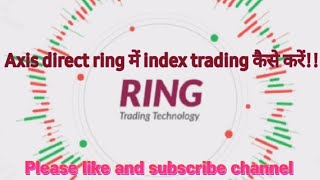 axis direct ring app main index trading kaise kare! Axis direct ring derivative trading demo!!