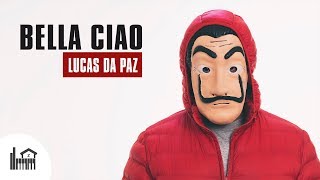 BELLA CIAO ♪ Lucas da Paz