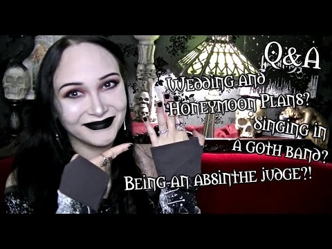 Wedding & Honeymoon Plans? | Singing in a Goth Band? | Absinthes to Start With? | Q&A