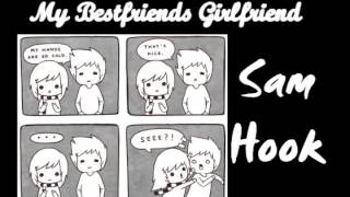 My Bestfriends Girlfriend - Sam Hook