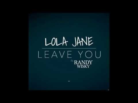 Lola Jane - Leave You Ft  Randy Wisky (AUDIO)