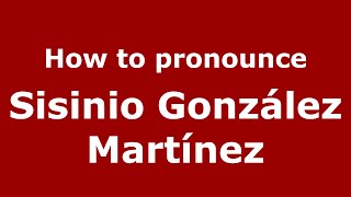 How to pronounce Sisinio González Martínez